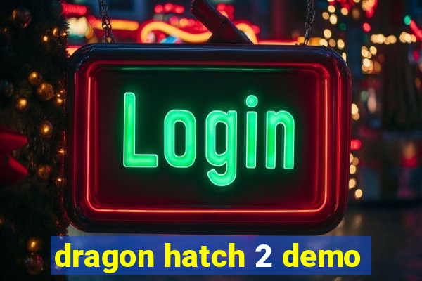 dragon hatch 2 demo